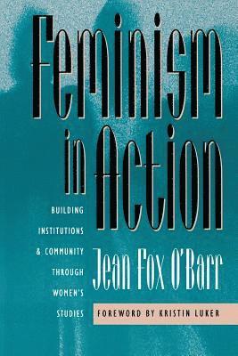 Jean Fox O'Barr - Feminism in Action: Building Institutions and Community through Women's Studies, Häftad