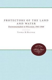 bokomslag Protectors of the Land and Water: Environmentalism in Wisconsin, 1961-1968