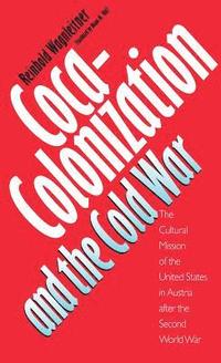 bokomslag Coca-Colonization and the Cold War: The Cultural Mission of the United States in Austria After the Second World War
