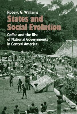 bokomslag States and Social Evolution: Coffee and the Rise of National Governments in Central America