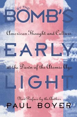 bokomslag By the Bomb's Early Light: American Thought and Culture at the Dawn of the Atomic Age