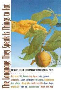 bokomslag The Language They Speak Is Things to Eat: Poems by Fifteen Contemporary North Carolina Poets