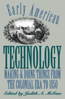 bokomslag Early American Technology: Making and Doing Things from the Colonial Era to 1850