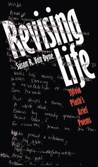 bokomslag Revising Life: Sylvia Plath's Ariel Poems