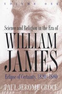 bokomslag Science and Religion in the Era of William James: Volume 1, Eclipse of Certainty, 1820-1880