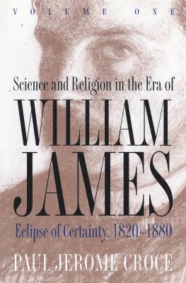 bokomslag Science and Religion in the Era of William James: Volume 1, Eclipse of Certainty, 1820-1880