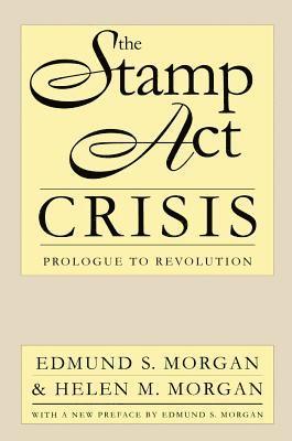 Edmund S. Morgan, Helen M. Morgan - The Stamp Act Crisis: Prologue to Revolution, Häftad