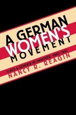 Nancy R. Reagin - German Women's Movement, Häftad