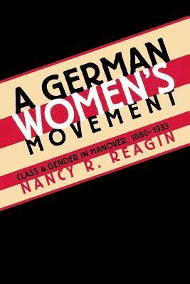 bokomslag A German Women's Movement: Class and Gender in Hanover, 1880-1933