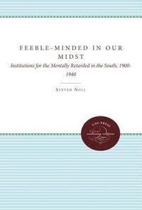 bokomslag Feeble-Minded in Our Midst: Institutions for the Mentally Retarded in the South, 1900-1940
