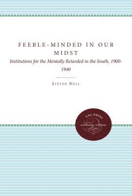 bokomslag Feeble-Minded in Our Midst: Institutions for the Mentally Retarded in the South, 1900-1940
