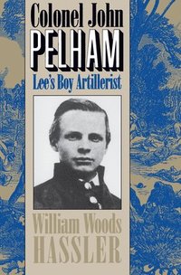 bokomslag Colonel John Pelham: Lee's Boy Artillerist