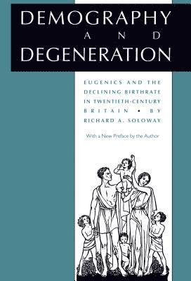 bokomslag Demography and Degeneration: Eugenics and the Declining Birthrate in Twentieth-Century Britain