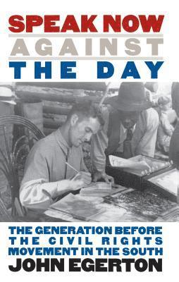 John Egerton - Speak Now Against the Day: The Generation Before the Civil Rights Movement in the South, Häftad