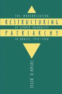 bokomslag Restructuring Patriarchy: The Modernization of Gender Inequality in Brazil, 1914-1940