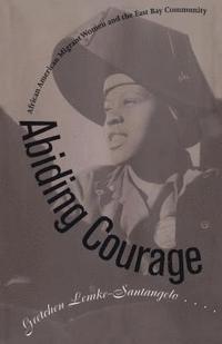 bokomslag Abiding Courage: African American Migrant Women and the East Bay Community