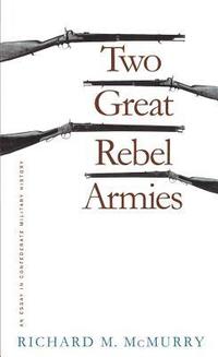 bokomslag Two Great Rebel Armies: An Essay in Confederate Military History