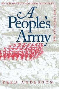 bokomslag A People's Army: Massachusetts Soldiers and Society in the Seven Years' War