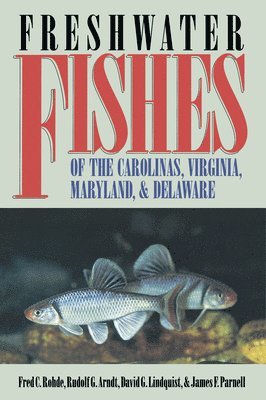 Fred C. Rohde, Rudolf G. Arndt, David G. Lindquist - Freshwater Fishes of the Carolinas, Virginia, Maryland, and Delaware, Häftad