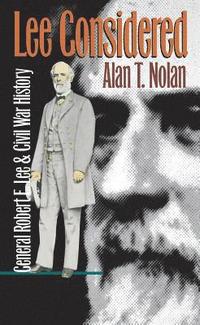 bokomslag Lee Considered: General Robert E. Lee and Civil War History