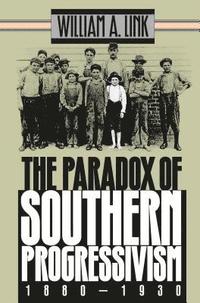 bokomslag The Paradox of Southern Progressivism, 1880-1930