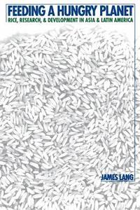 bokomslag Feeding a Hungry Planet: Rice, Research, and Development in Asia and Latin America