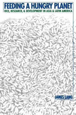 bokomslag Feeding a Hungry Planet: Rice, Research, and Development in Asia and Latin America