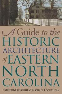bokomslag A Guide to the Historic Architecture of Eastern North Carolina