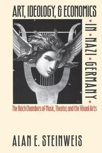 bokomslag Art, Ideology, and Economics in Nazi Germany: The Reich Chambers of Music, Theater, and the Visual Arts