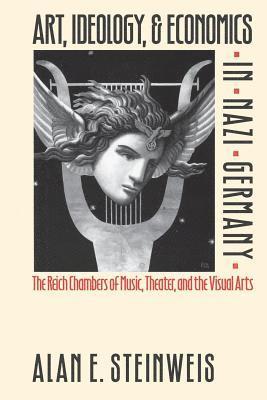 bokomslag Art, Ideology, and Economics in Nazi Germany: The Reich Chambers of Music, Theater, and the Visual Arts