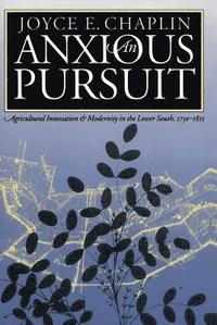 bokomslag Anxious Pursuit: Agricultural Innovation and Modernity in the Lower South, 1730-1815