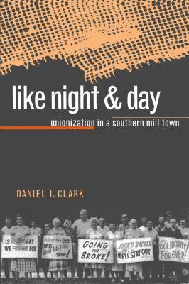 bokomslag Like Night and Day: Unionization in a Southern Mill Town