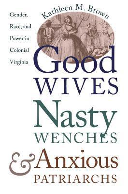 bokomslag Good Wives, Nasty Wenches, and Anxious Patriarchs: Gender, Race, and Power in Colonial Virginia