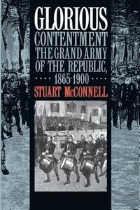 bokomslag Glorious Contentment: The Grand Army of the Republic, 1865-1900