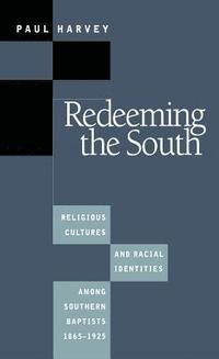 bokomslag Redeeming the South: Religious Cultures and Racial Identities Among Southern Baptists, 1865-1925