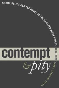 bokomslag Contempt and Pity: Social Policy and the Image of the Damaged Black Psyche, 1880-1996