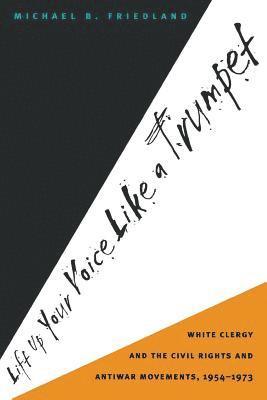 bokomslag Lift Up Your Voice Like a Trumpet: White Clergy and the Civil Rights and Antiwar Movements, 1954-1973