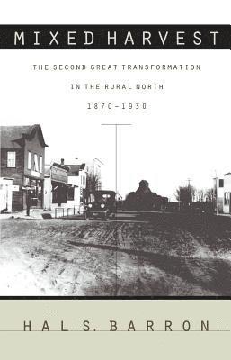 Hal S. Barron - Mixed Harvest: The Second Great Transformation in the Rural North, 1870-1930, Häftad