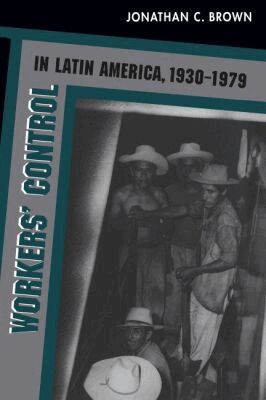 Jonathan C. Brown - Workers' Control in Latin America, 1930-1979, Häftad