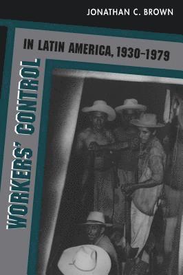 Workers' Control in Latin America, 1930-1979 1