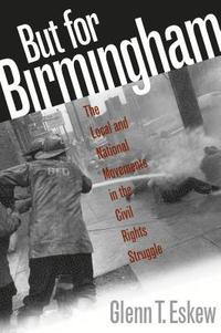 bokomslag But for Birmingham: The Local and National Movements in the Civil Rights Struggle