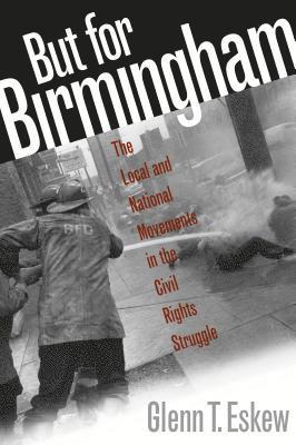 bokomslag But for Birmingham: The Local and National Movements in the Civil Rights Struggle