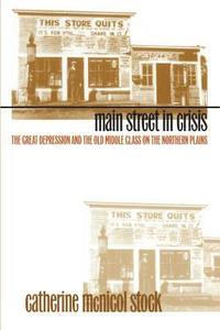 bokomslag Main Street in Crisis: The Great Depression and the Old Middle Class on the Northern Plains