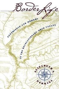 bokomslag Border Life: Experience and Memory in the Revolutionary Ohio Valley