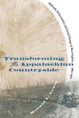 bokomslag Transforming the Appalachian Countryside: Railroads, Deforestation, and Social Change in West Virginia, 1880-1920