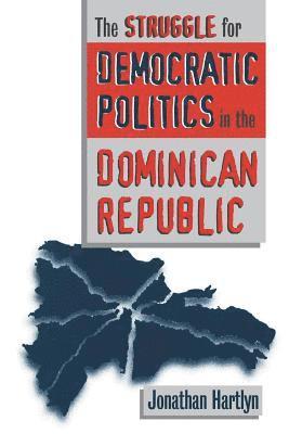 Jonathan Hartlyn - Struggle for Democratic Politics in the Dominican Republic, Häftad