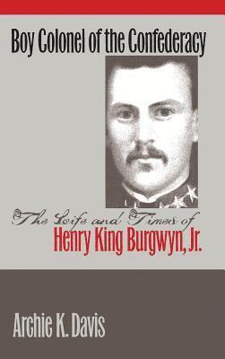 bokomslag Boy Colonel of the Confederacy: The Life and Times of Henry King Burgwyn, Jr.