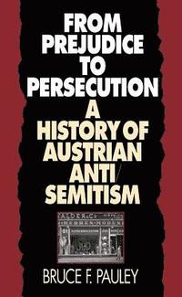 bokomslag From Prejudice to Persecution: A History of Austrian Anti-Semitism