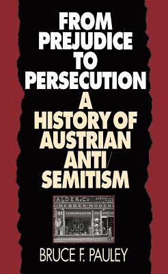 bokomslag From Prejudice to Persecution: A History of Austrian Anti-Semitism