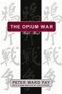bokomslag The Opium War, 1840-1842: Barbarians in the Celestial Empire in the Early Part of the Nineteenth Century and the War by which They Forced Her Gates Aj